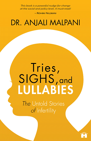 Tries, Sighs and Lullabies: The Untold Stories of Infertility by Dr Anjali Malpani