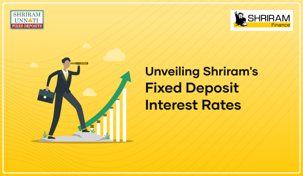 Exploring Fixed Deposit Interest Rates with Shriram Finance