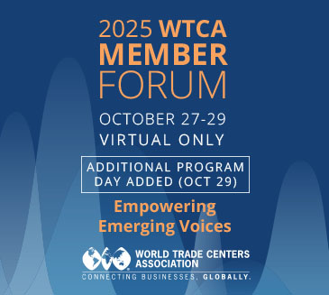 2025 World Trade Centers Association Member Forum to Focus on Private Sector's Role in Strengthening Global Business Ties