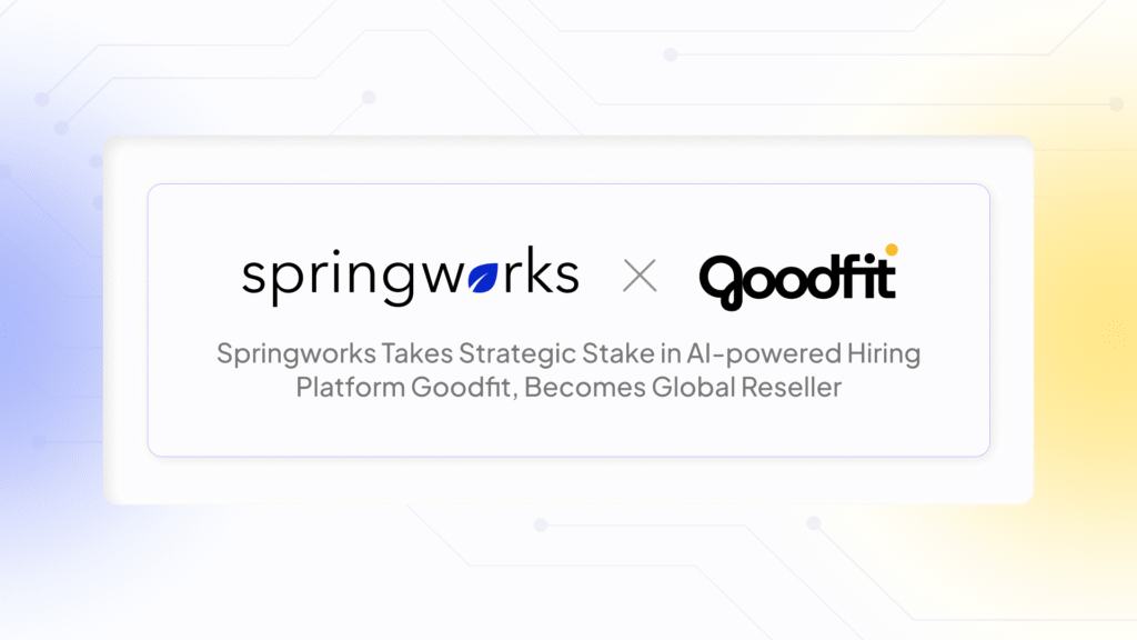 Springworks Takes Strategic Stake in AI-powered Hiring Platform Goodfit, Becomes Global Reseller