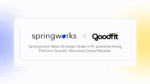 Springworks Takes Strategic Stake in AI-powered Hiring Platform Goodfit, Becomes Global Reseller