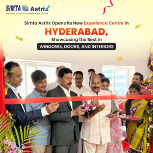 Simta Astrix Opens its New Experience Centre in Hyderabad, Showcasing the Best in Windows, Doors, and Interiors