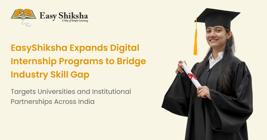 EasyShiksha Expands Digital Internship Programs to Bridge Industry Skill Gap; Targets Universities and Institutional Partnerships Across India