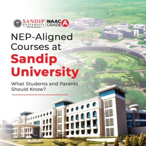NEP-Aligned Courses at Sandip University: What Students and Parents Should Know