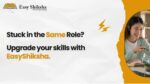 EasyShiksha Empowers Working Professionals to Upgrade Skills and Unlock High-Paying Opportunities